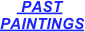      PAST 
PAINTINGS