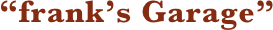 “frank’s Garage”