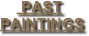      PAST 
PAINTINGS