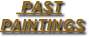      PAST 
PAINTINGS