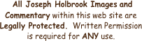  All Joseph Holbrook Images and Commentary within this web site are Legally Protected.  Written Permission is required for ANY use. 