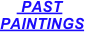      PAST 
PAINTINGS