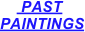      PAST 
PAINTINGS