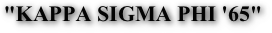 "KAPPA SIGMA PHI '65"