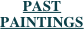 PAST 
PAINTINGS