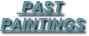      PAST 
PAINTINGS