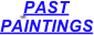      PAST 
PAINTINGS